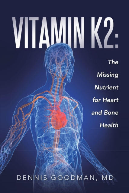 Vitamin K2 : The Missing Nutrient for Heart and Bone Health, EPUB eBook