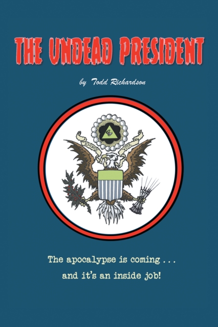 The Undead President : The Apocalypse Is Coming ... and It's an Inside Job, EPUB eBook