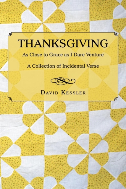 Thanksgiving : As Close to Grace as I Dare Venture: A Collection of Incidental Verse, Paperback / softback Book