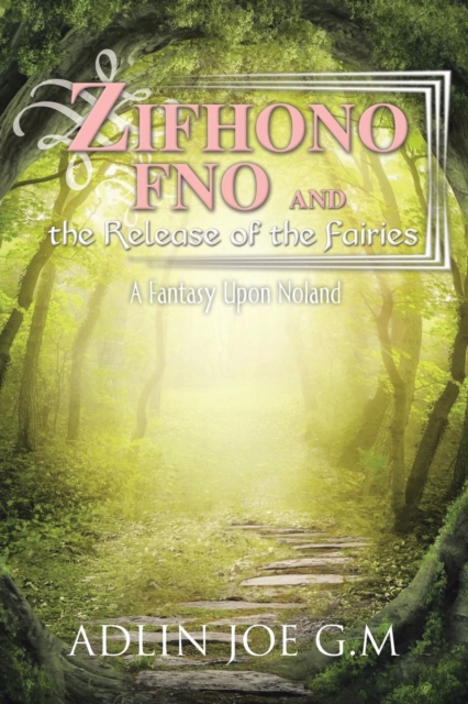 Zifhono Fno and the Release of the Fairies : A Fantasy Upon Noland, Paperback / softback Book