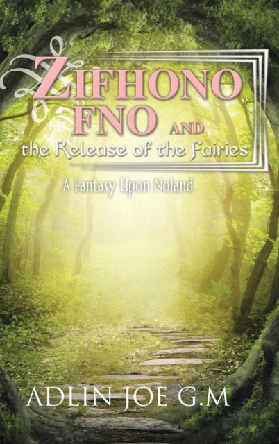 Zifhono Fno and the Release of the Fairies : A Fantasy Upon Noland, Hardback Book