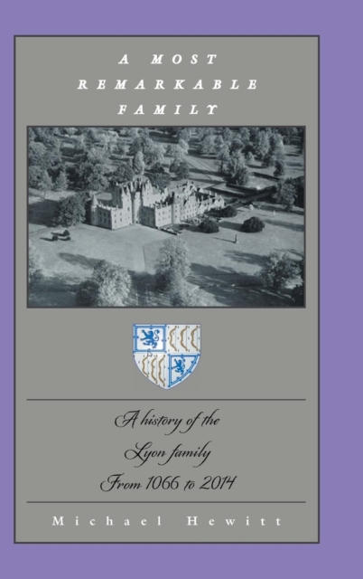 A Most Remarkable Family : A History of the Lyon Family from 1066 to 2014, Hardback Book