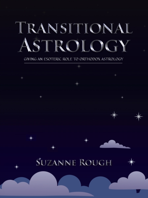 Transitional Astrology : Giving an Esoteric Role to Orthodox Astrology, EPUB eBook