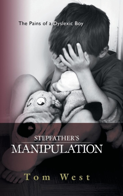 Stepfather's Manipulation : The Pains of a Dyslexic Boy, Hardback Book