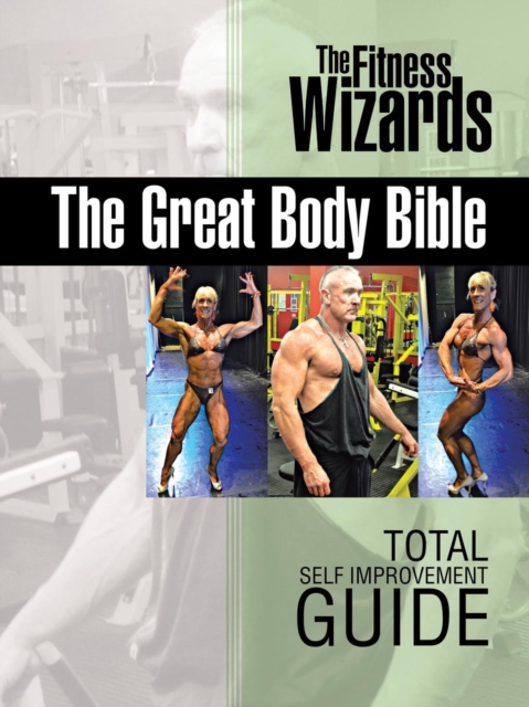 The Great Body Bible : Total Self Improvement Guide, Paperback / softback Book