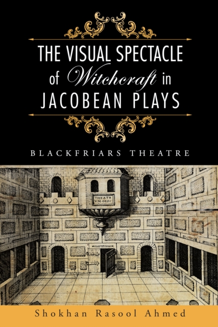 The Visual Spectacle of Witchcraft in Jacobean Plays : Blackfriars Theatre, EPUB eBook