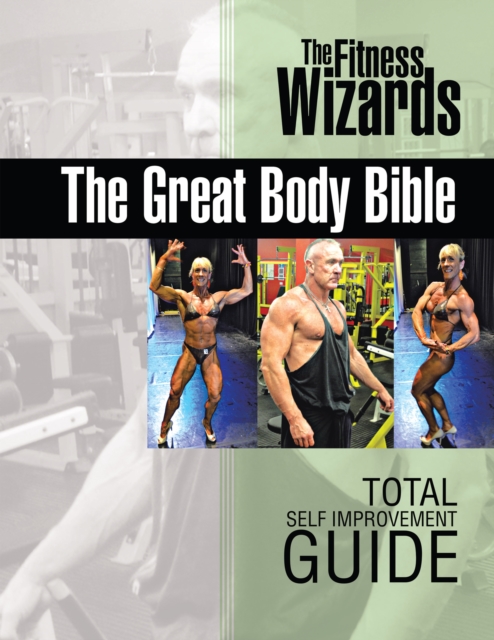The Great Body Bible : Total Self Improvement Guide, EPUB eBook
