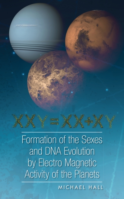 Formation of the Sexes and Dna Evolution by Electro Magnetic Activity of the Planets, EPUB eBook