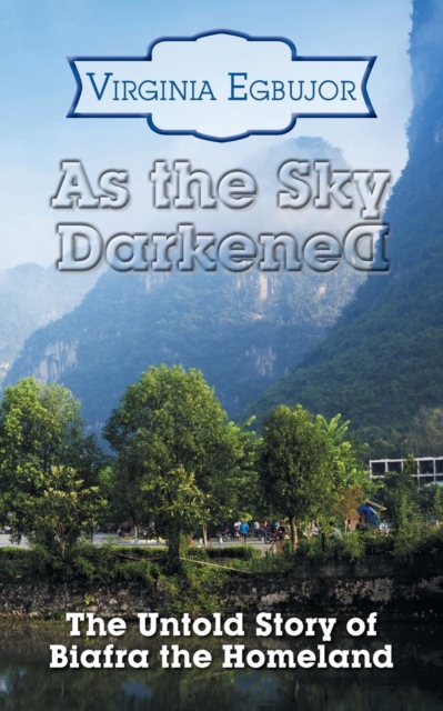 As the Sky Darkened : The Untold Story of Biafra the Homeland, Paperback / softback Book