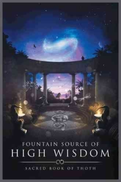 Fountain Source of High Wisdom : Sacred Book of Thoth, Paperback / softback Book