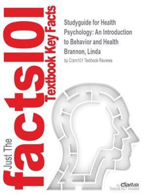 Studyguide for Health Psychology : An Introduction to Behavior and Health by Brannon, Linda, ISBN 9781133593072, Paperback / softback Book