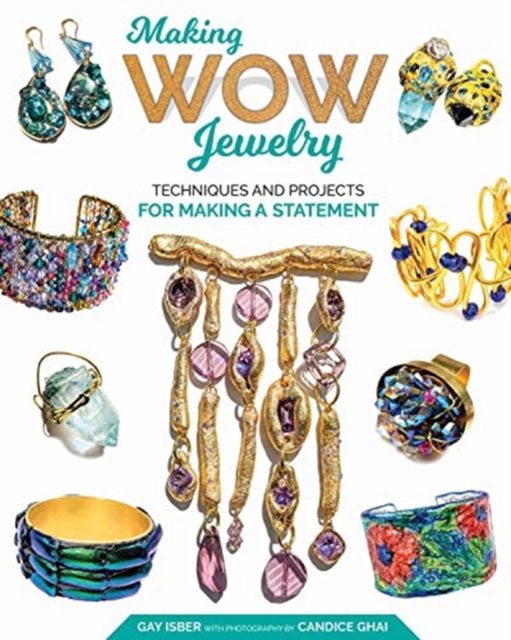 Making Wow Jewelry : Techniques and Projects for Making a Statement, Paperback / softback Book