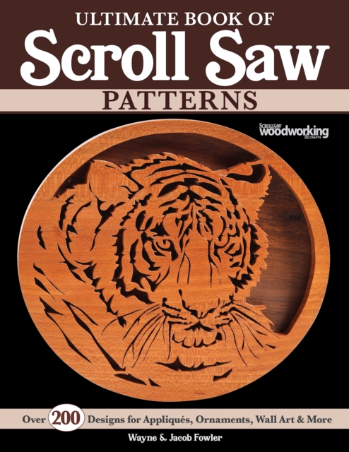 Ultimate Book of Scroll Saw Patterns : Over 200 Designs for Appliques, Ornaments, Wall Art & More, Paperback / softback Book