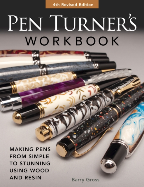 Pen Turner's Workbook, Revised 4th Edition : Making Pens from Simple to Stunning Using Wood and Resin, Paperback / softback Book