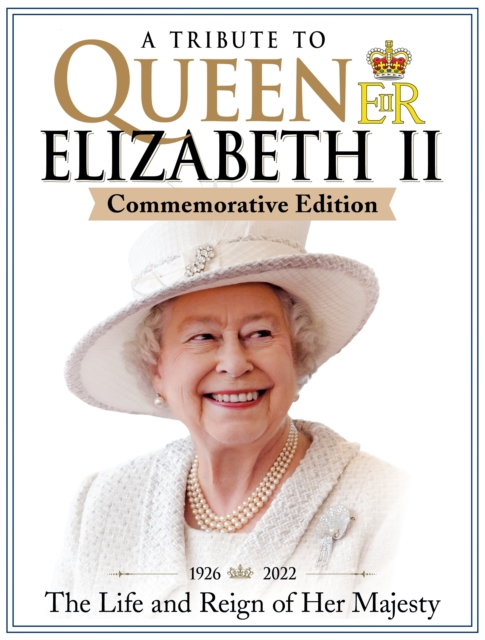 A Tribute to Queen Elizabeth II, Commemorative Edition : 1926-2022 The Life and Reign of Her Majesty, Paperback / softback Book