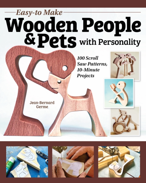 Easy-To-Make Wooden People & Pets with Personality : 100 Scroll Saw Patterns, 10-Minute Projects, Paperback / softback Book