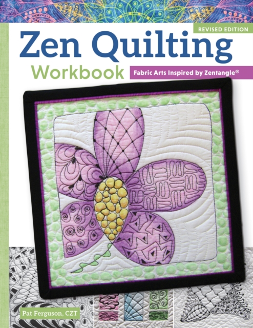 Zen Quilting Workbook, Revised Edition : Fabric Arts Inspired by Zentangle(R), Paperback / softback Book