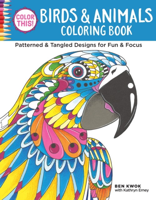 Color This! Birds & Animals Coloring Book : Patterned & Tangled Designs for Fun & Focus, Paperback / softback Book
