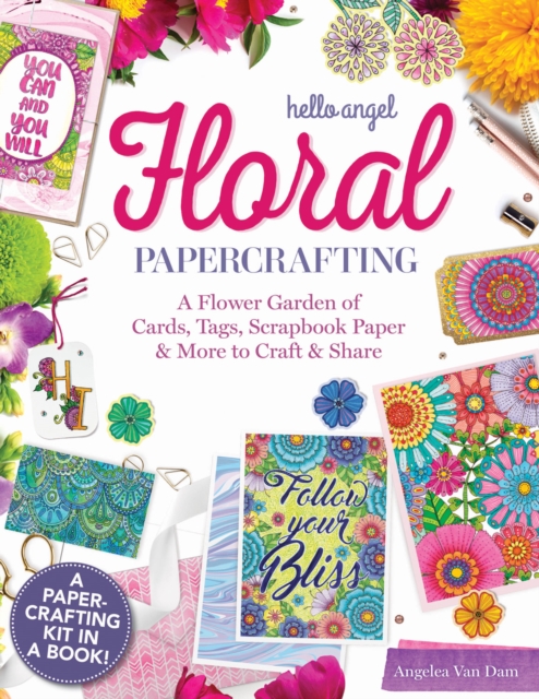 Hello Angel Floral Papercrafting : A Flower Garden of Cards, Tags, Scrapbook Paper & More to Craft and Share, Paperback / softback Book