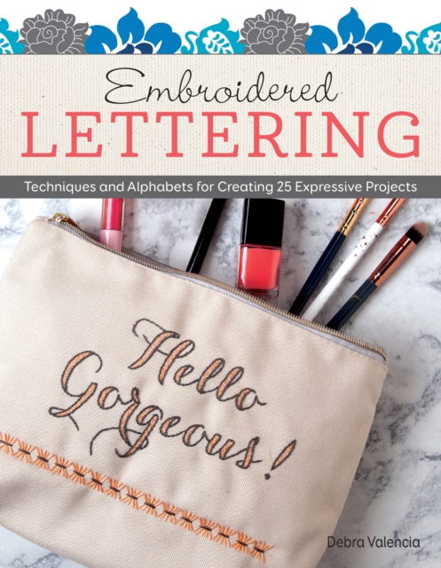 Embroidered Lettering : Techniques and Alphabets for Creating 25 Expressive Projects, Paperback / softback Book