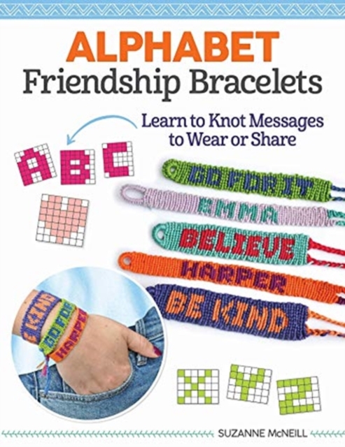 Making Alphabet Friendship Bracelets : 52 Designs and Instructions for Personalizing, Paperback / softback Book