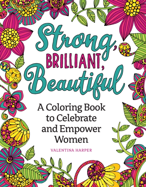 Strong, Brilliant, Beautiful : A Coloring Book to Celebrate and Empower Women., Paperback / softback Book