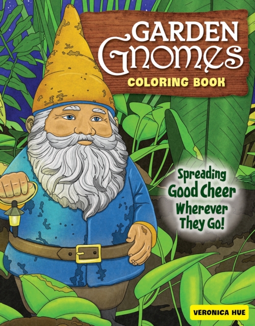 Garden Gnomes Coloring Book : Spreading Good Cheer Wherever They Go!, Paperback / softback Book