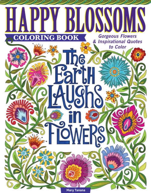 Happy Blossoms Coloring Book : Gorgeous Flowers & Inspirational Quotes to Color, Paperback / softback Book