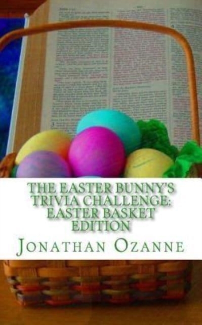 The Easter Bunny's Trivia Challenge : Easter Basket Edition: A quiz about the Easter season for boys and girls ages 8 to 14, Paperback / softback Book