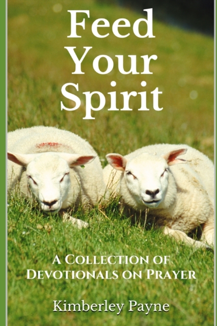 Feed Your Spirit : A Collection of Devotionals on Prayer, Paperback / softback Book