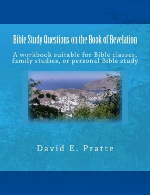 Bible Study Questions on the Book of Revelation : A workbook suitable for Bible classes, family studies, or personal Bible study, Paperback / softback Book