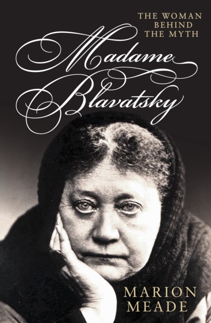 Madame Blavatsky : The Woman Behind the Myth, EPUB eBook
