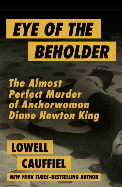 Eye of the Beholder : The Almost Perfect Murder of Anchorwoman Diane Newton King, EPUB eBook