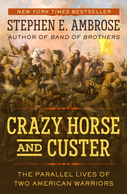 Crazy Horse and Custer : The Parallel Lives of Two American Warriors, EPUB eBook