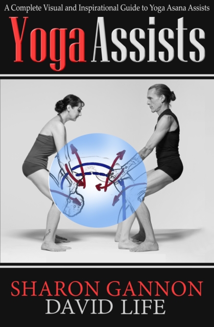 Yoga Assists : A Complete Visual and Inspirational Guide to Yoga Asana Assists, EPUB eBook