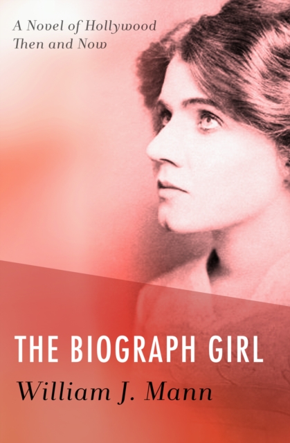 The Biograph Girl : A Novel of Hollywood Then and Now, EPUB eBook