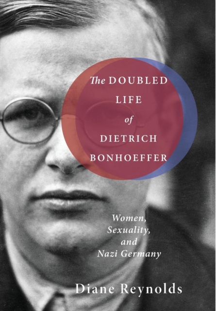 The Doubled Life of Dietrich Bonhoeffer, Hardback Book