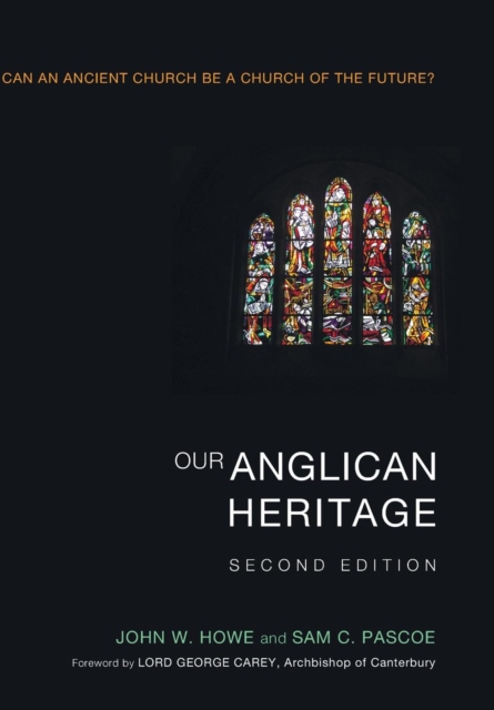 Our Anglican Heritage, Second Edition, Hardback Book