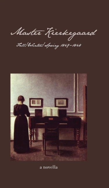 Master Kierkegaard : Fall / Winter / Spring 1847-1848, Hardback Book