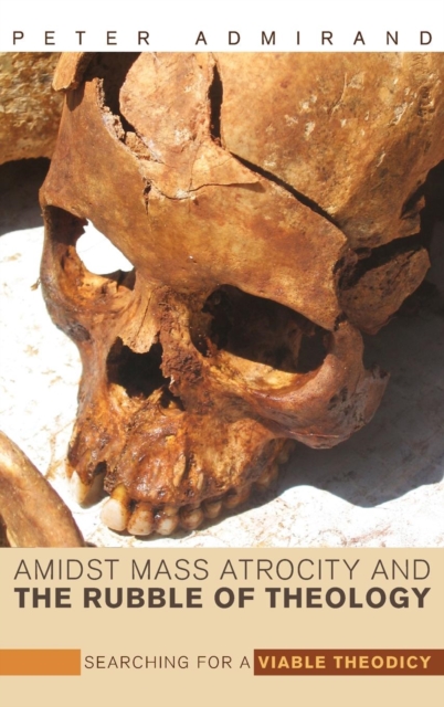 Amidst Mass Atrocity and the Rubble of Theology, Hardback Book