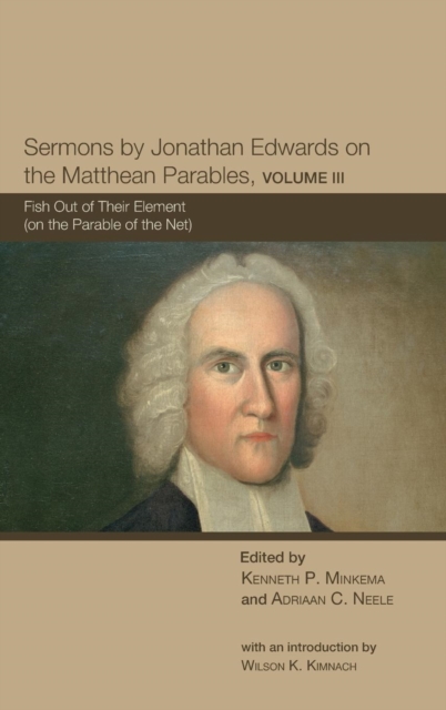 Sermons by Jonathan Edwards on the Matthean Parables, Volume III, Hardback Book