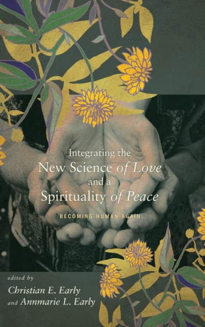 Integrating the New Science of Love and a Spirituality of Peace, Hardback Book