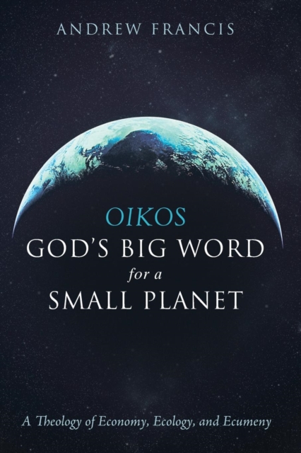Oikos : God's Big Word for a Small Planet, Paperback / softback Book