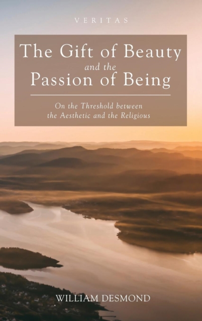 The Gift of Beauty and the Passion of Being, Hardback Book