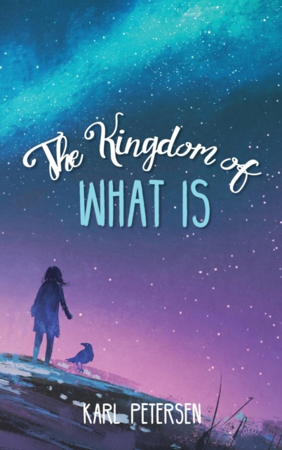 The Kingdom of What Is, Hardback Book