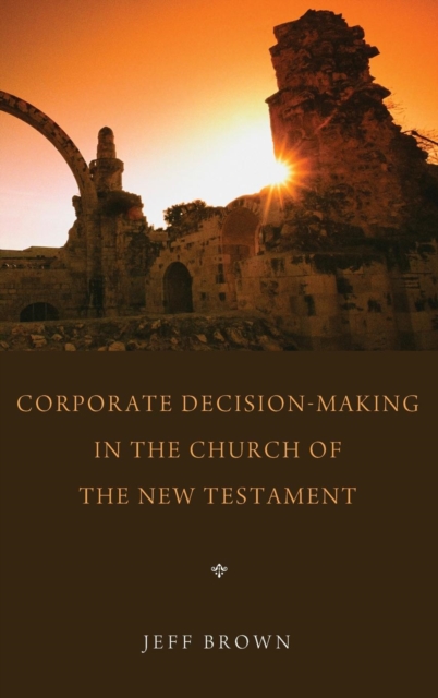 Corporate Decision-Making in the Church of the New Testament, Hardback Book