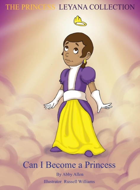 The Princess Leyana Collection : Can I Become a Princess, Hardback Book