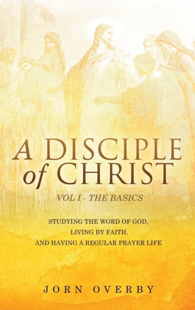 A Disciple of Christ Vol 1 - The Basics, Hardback Book