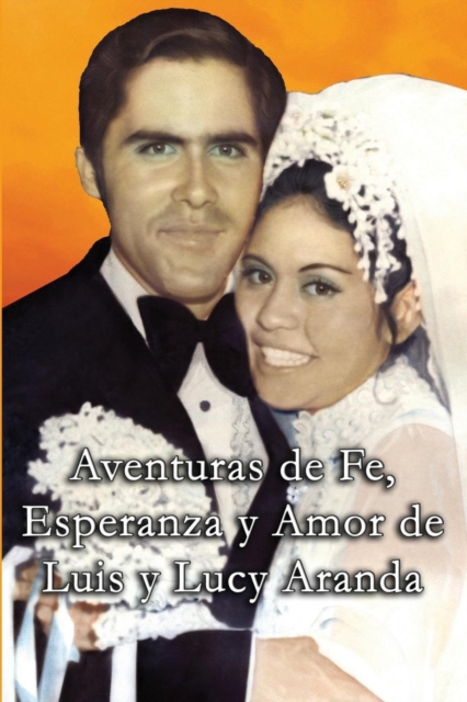 Aventuras de Fe, Ezperanza y Amor de Luis y Lucy Aranda, Paperback / softback Book