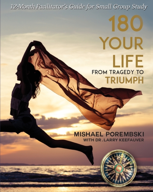 180 Your Life From Tragedy to Triumph : A 12-Month Facilitator's Guide for Small Group Study, Paperback / softback Book